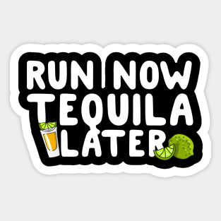 Run Now Tequila Later Sticker